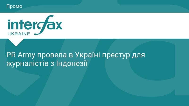 PR Army організувала в Україні прес-тур для журналістів з Індонезії.